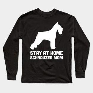 Schnauzer - Funny Stay At Home Dog Mom Long Sleeve T-Shirt